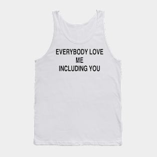 EVERYBODY LOVE ME INCLUDING YOU Tank Top